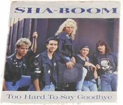 Sha-Boom : Too Hard to Say Goodbye